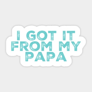 I Got It From My Papa Sticker